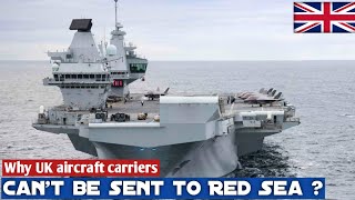 Why UK aircraft carriers can’t be sent to Red Sea ?