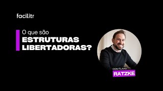 O que são Estruturas Libertadoras? | Facilitr.cc