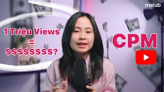 1 triệu views kiếm được bao nhiêu tiền từ YouTube? CPM, RPM là gì?