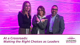 At a Crossroads: Making the Right Choices as Leaders