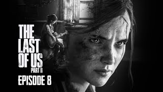 The Last Of Us Part II - Episode 8