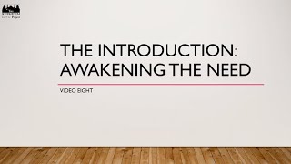 Video Eight: The Introduction-Awakening the Need