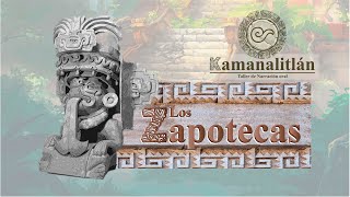 Kamanalitlán: La Cultura Zapoteca