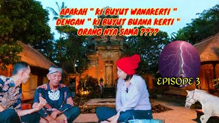 APAKAH KI BUYUT WANAKERTI DENGAN KI BUANA KERTI ORANGNYA SAMA ???  SEJARAH BUYUT WANAKERTI_EPISODE 3