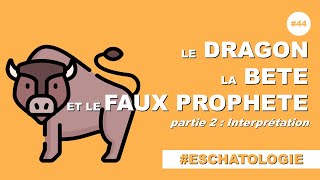 Le dragon, la bête et le faux prophète d'Apocalypse 12 et 13 : interprétation (part. 2 / 2)