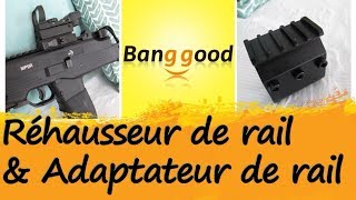 Présentation d'un réhausseur de RIS et d'un adaptateur de RIS, disponible sur Banggood.