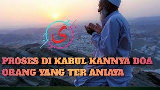 INI LAH PROSES DI KABUL KAN NYA DOA ORANG YANG TER ANIAYA