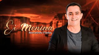 Marcelinho Freitas - Ei Menina