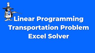 Linear Programming Transportation Problem with Excel Solver - Optimization