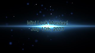 Mini Lock Monday for July 10th, 2023