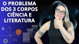 Problema dos 3 CORPOS, CIÊNCIA E LITERATURA.