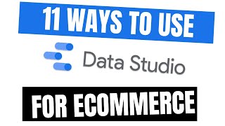 11 ways to use Google Data Studio for eCommerce