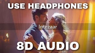 Intezaar(8D Audio) - Arijit Singh, Ases Kaur | Mithoon | Sanaya & Gurmeet | HQ