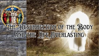 The Resurrection of the Body and the Life Everlasting