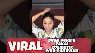 Viral dewi persik pake cosmetik ivan gunawan