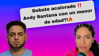 Debate ACALORADO! Caso Andy Santana acusado de haber estado con un menor de edad! Menor se retira!!!