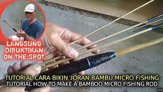 Tutorial Cara Bikin Joran Bambu Micro Fishing / Tutorial How To Make A Bamboo Micro Fishing Rod