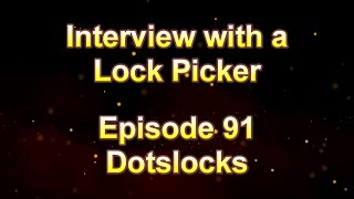 Interview with a Lock Picker - Episode 91 - Dotslocks #locksport #lockpicking