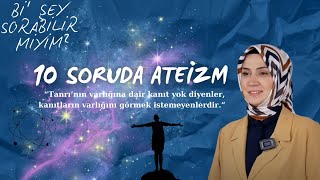 Bi' Şey Sorabilir Miyim? || 10 Soruda Ateizm 1