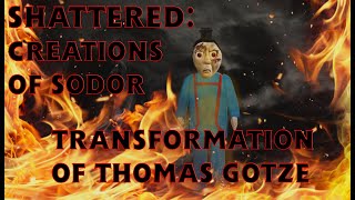 "Shattered Creations Of Sodor" | Episode #1 | The Transformation Of Thomas Gotze |