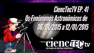 CiencTecTV Ep. 41 - Os Fenômenos Astronômicos de 6 a 12 de Janeiro de 2015