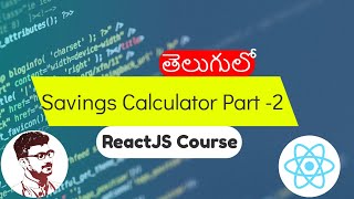 Savings Tracking Calculator Web Application Part - 2 | React.js Course in Telugu [Class - 16]