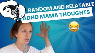 ADHD Mom Thoughts: My Toddler Made Me Think - Hilarious Random Ramblings!