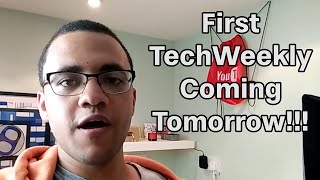 First TechWeekly Video Coming Tomorrow!!!