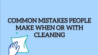 Common mistakes people make with cleaning