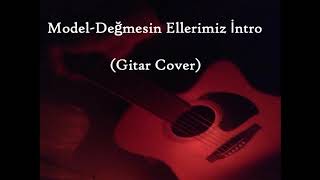 Model-Değmesin Ellerimiz İntro (Gitar Cover)