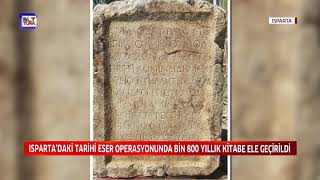 ISPARTA’DAKİ TARİHİ ESER OPERASYONUNDA BİN 800 YILLIK KİTABE ELE GEÇİRİLDİ