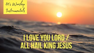 Worship Piano - I love you Lord / All hail King Jesus