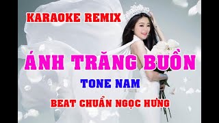 KARAOKE ÁNH TRĂNG BUỒN TONE NAM REMIX BEAT CHUẨN, DỄ HÁT NGỌC HƯNG