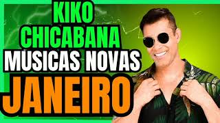 KIKO CHICABANA JANEIRO MÚSICAS NOVAS REPERTÓRIO NOVO CD NOVO ATUALIZADO 2025