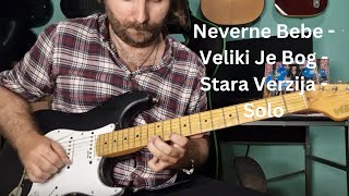 Neverne Bebe - Veliki Je Bog (Stara verzija) SOLO - Lekcija Za Gitaru ( Solo - 03)