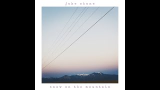 Jake Shane - Snow On The Mountain