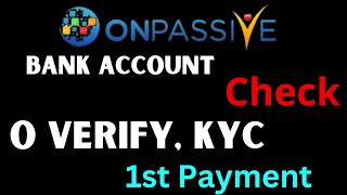 #ONPASSIVE Bank Account Check O Verify, KYC 1st Payment Onpassive