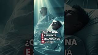 ¿Qué es una Experiencia Cercana a la Muerte?