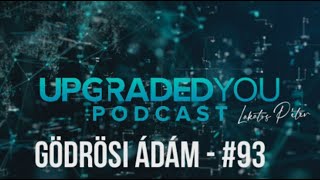 UPGRADED YOU PODCAST - #93 - Gödrösi Ádám