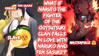 What If Naruto the Fighter of the Ootsutsuki Clan Falls in Love with Naruko and Fem Sasuke? FULL