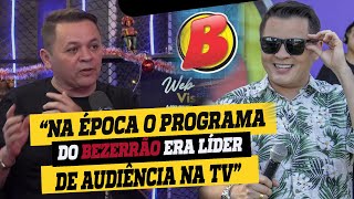 NA ÉPOCA o Programa do BEZERRÃO Era líder  de audiência na TV.