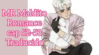 MR Maldito Romance cap 52 y 53 traducido al español