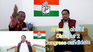 AMENTO CHISHI CONGRESS candidate Dimapur 2 CPP interview