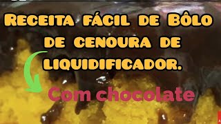 Receita fácil de Bolo de Cenoura com chocolate de Liquidificador