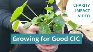 Charity Impact Video: Growing For Good CIC