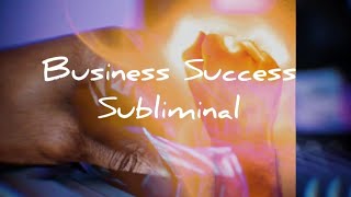 Business Success Subliminal + 7777Hz + 8888Hz