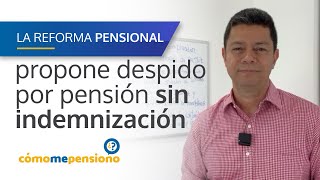 #reformapensional propone despido por pensión sin indemnización