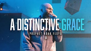 A DISTINCTIVE GRACE || PROPHET NOAH FLOYD