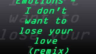 Emotions - I don't want to lose your love (remix)