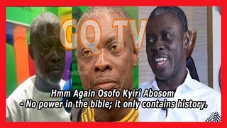 Hmm Again Osofo Kyiri Abosom -  No power in the bible; it only contains history.